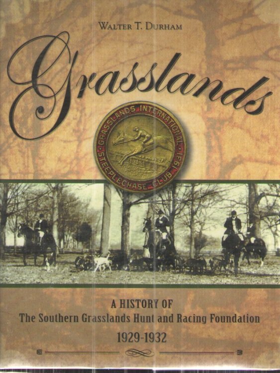 Grasslands A History of the Southern Grasslands Hunt and Racing Foundation 1929-1932