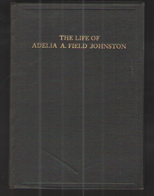 The Life of Adelia A. Field Johnston