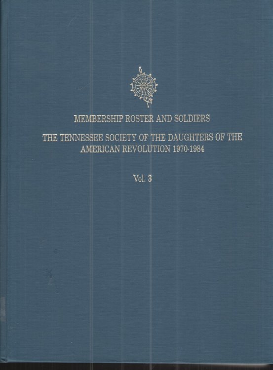 Membership Roster and Soldier: The Tennessee Society of the Daughters of the American Revolution 1970-1984, Vol. 3