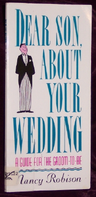Dear Son About Your Wedding: A Guide for the Groom-To-Be