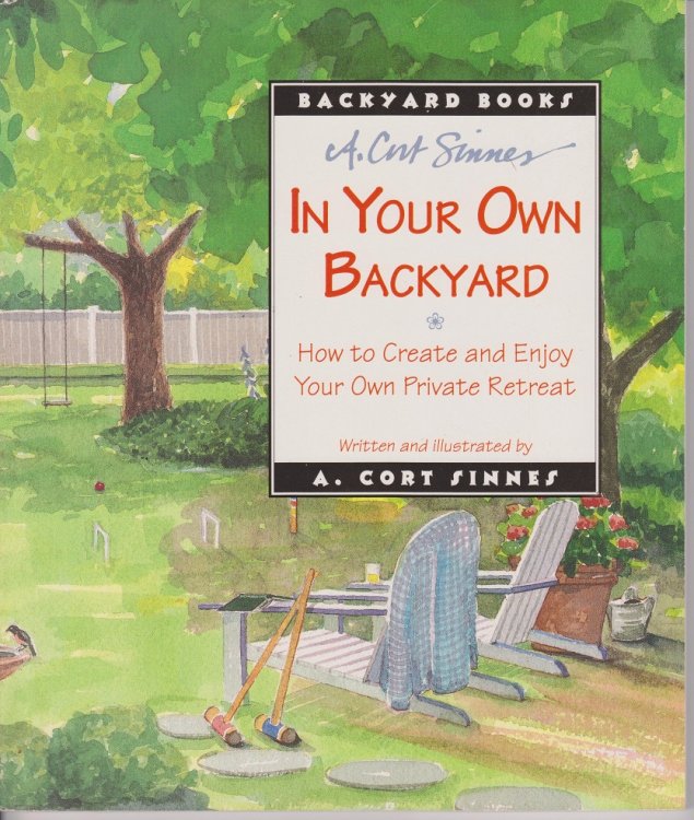 In Your Own Back Yard; How to Create and Enjoy Your Own Private Retreat