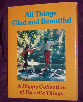 All Things Glad and Beautiful, A Happy Collection of Favorite Things