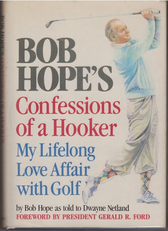 Bob Hope's Confessions of a Hooker, My Lifelong Love Affair with Golf