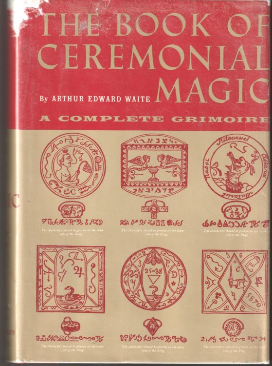 THE BOOK OF CEREMONIAL MAGIC, A Complete Grimoire, The Secret Tradition in Goetia, including the rites and mysteries of Goetic theurgy, sorcery and infernal necromancy. illustrated