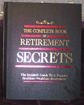 The Complete Book of Retirement Secrets, The Insider's Guide To A Happier, Healthier, Welthier Retirement