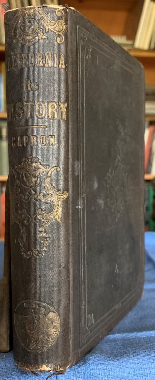 History of California: from Its Discovery to the Present Time ; Comprising Also a Full Description of Its Climate, Surface, Soil, Rivers, Towns, . Mines, Mining, &C., With a Journal of the.