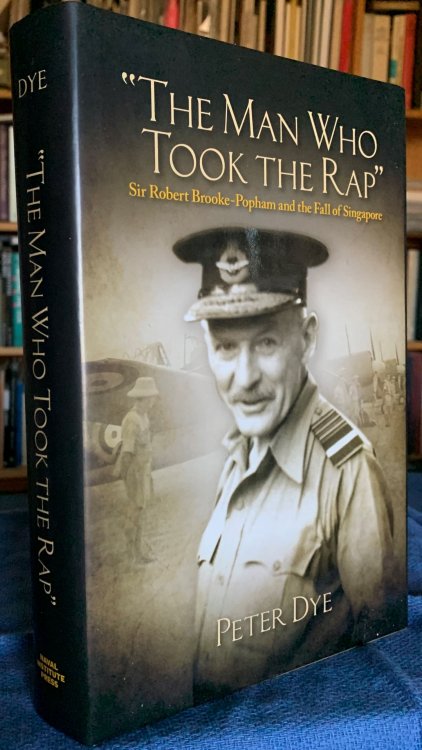 The Man Who Took the Rap, Sir Robert Brooke-Popham and the Fall of Singapore.