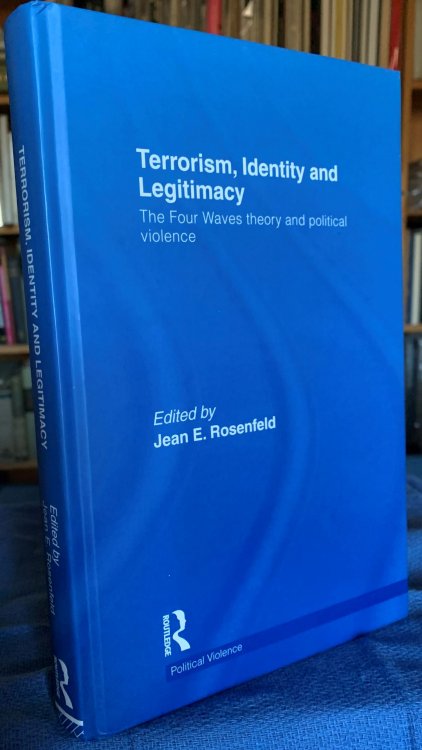 Terrorism Identity and Legitimacy : The Four Waves Theory and Political Violence.