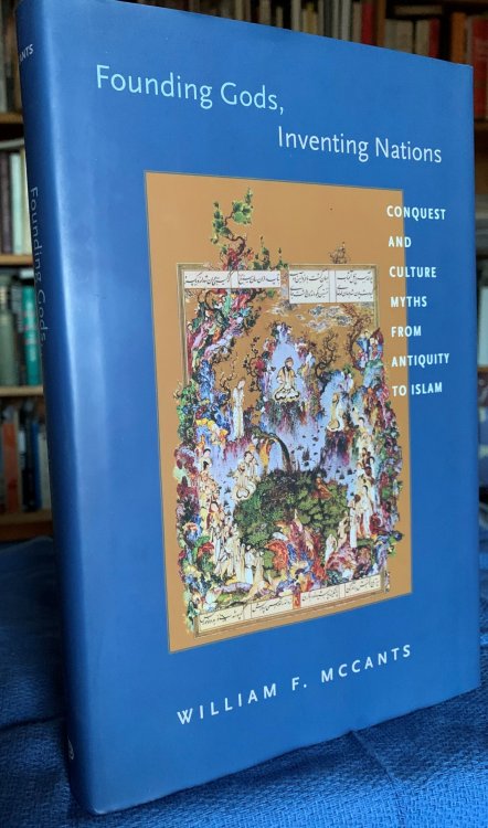 Founding Gods, Inventing Nations. Conquest and Culture Myths from Antiquity to Islam.