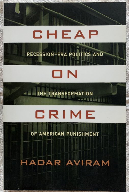 Cheap on Crime. Recession-Era Politics and the Transformation of American Punishment.