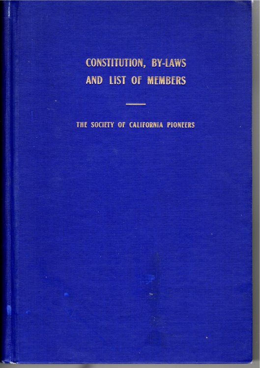 Constitution and By-Laws of the Society of California Pioneers, As Revised December, 1912, and List of Members Since its Organization. Organized August, 1850