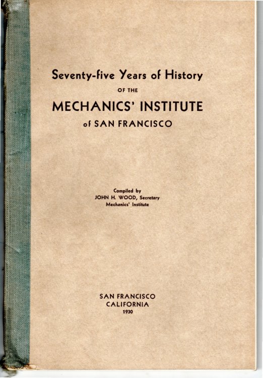 Seventy-Five Years of History, of the Mechanics' Institute of San Francisco