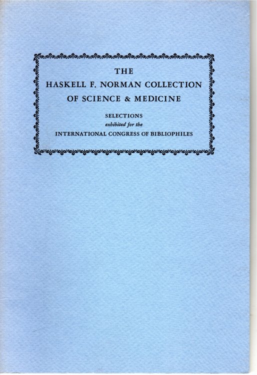 The Haskell F. Norman Collection of Science & Medicine. Selections, Exhibited for the International Congress of Bibliophiles