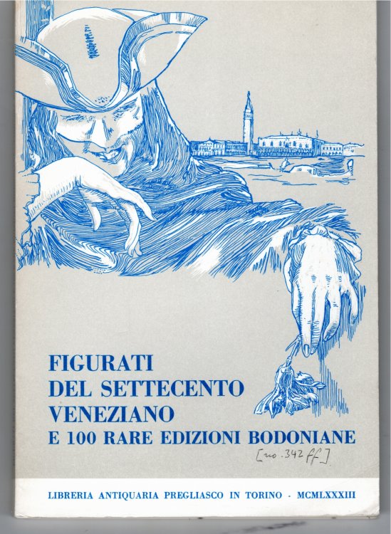 Figurati Del Settecento Veneziano E 100 Rare Edizioni Bodoniane. Catalogo N 48