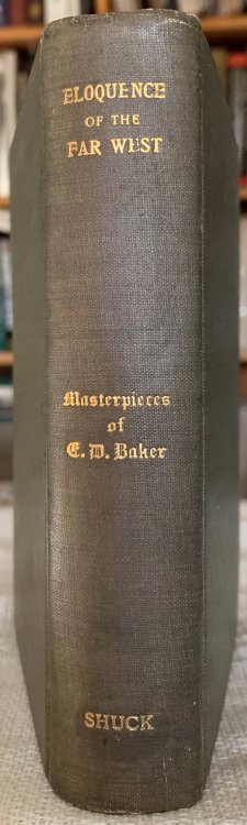 Eloquence of the Far West, No. I, Masterpieces of E. D. Baker. Edited, (With Glances At the Orator and His Times) by Oscar T. Shuck.