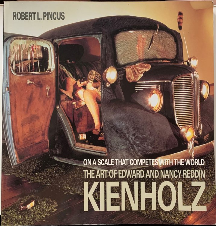 On a Scale That Competes with the World The Art of Edward and Nancy Reddin Kienholz