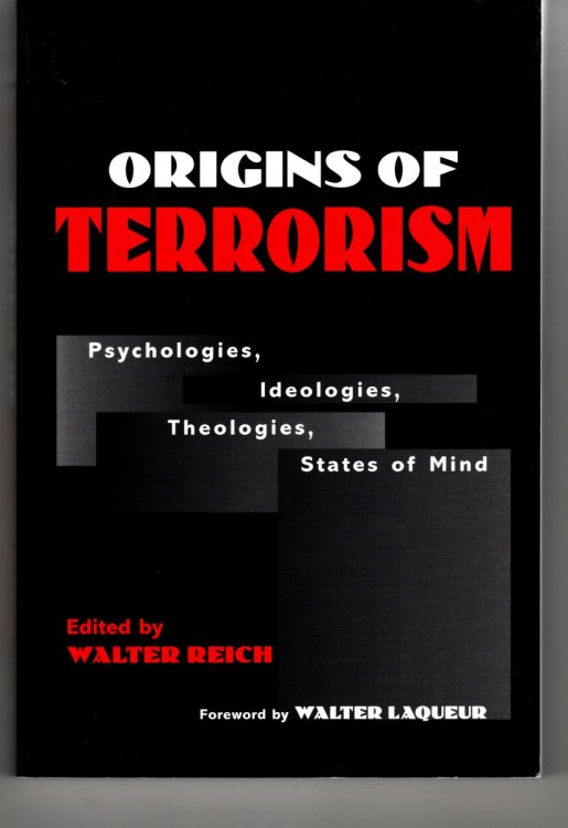 Origins of Terrorism Psychologies, Ideologies, Theologies, States of Mind