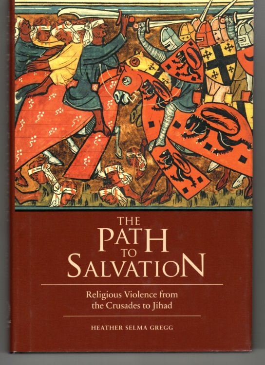 The Path to Salvation Religious Violence from the Crusades to Jihad