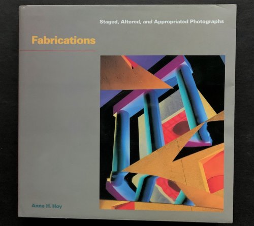 Image for Fabrications Staged, Altered, and Appropriated Photographs Fabrications Staged, Altered, and Appropriated Photographs