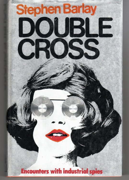 Double Cross; Encounters with Industrial Spies
