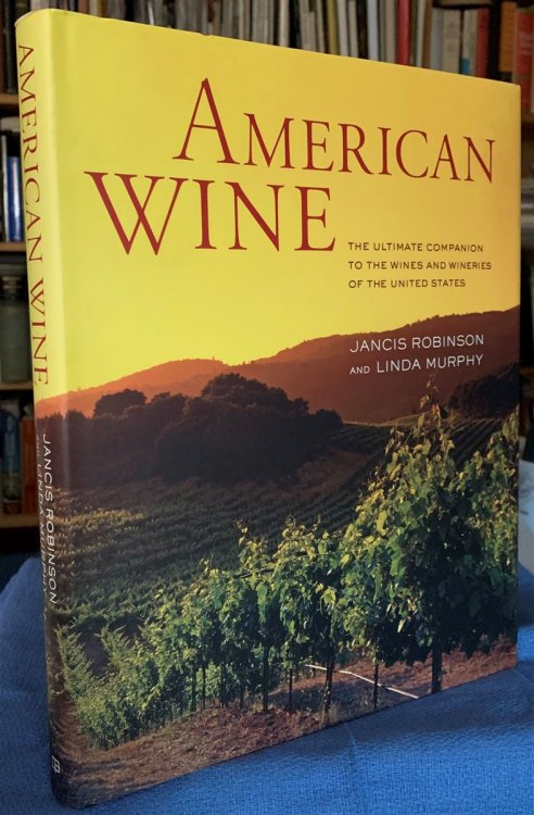 American Wine The Ultimate Companion to the Wines and Wineries of the United States