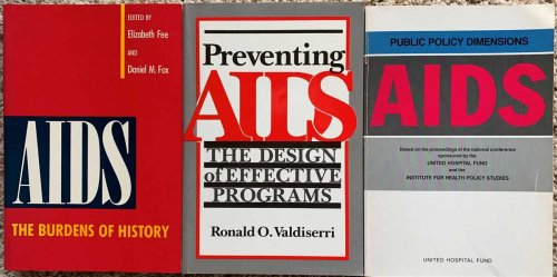 [3 Titles] AIDS, the Burdens of History; Preventing Aids, the Design of Effective Programs; Public Policy Dimensions, AIDS, Based on the Proceedings of the National Conference Sponsored by the United Hospital Fund . . .