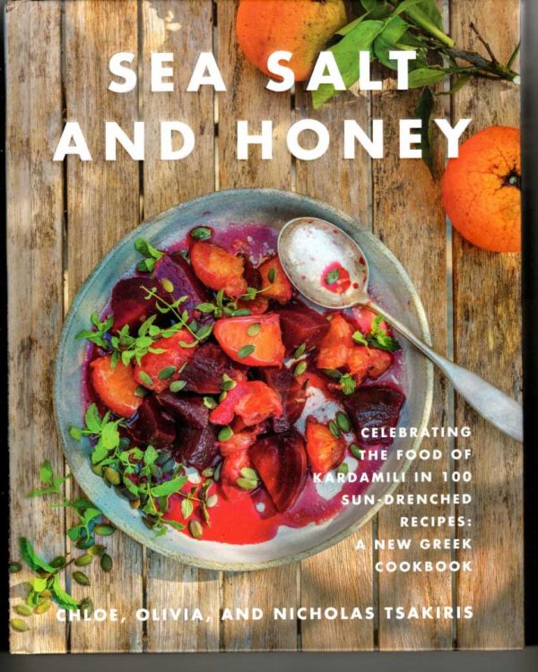 Sea Salt and Honey Celebrating the Food of Kardamili in 100 Sun-Drenched Recipes: a New Greek Cookbook