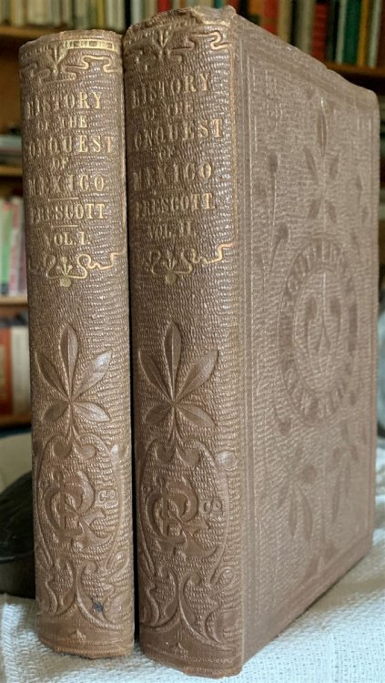 History of the Conquest of Mexico : with a Preliminary View of the Ancient Mexican Civilization, and the Life of the Conqueror, Hernando Cortez. [In Two Volumes]