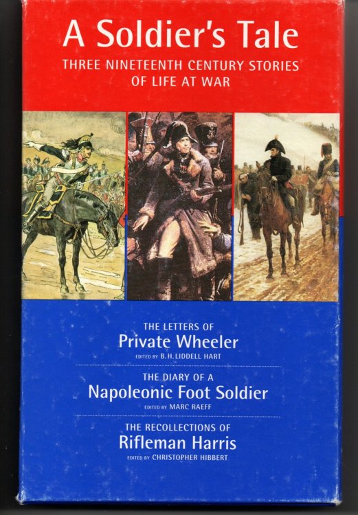 (Three Volumes) a Soldier's Tale : Three Nineteenth Century Stories of Life At War ; the Letters of Private Wheeler , the Diary of a Napoleonic Foot Soldier, the Recollections of Private Harris