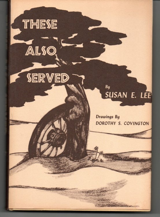 These Also Served Brief Histories of Pioneers; Short Stories and Pictures Relative to Catron, Grant, Sierra, Socorro, and Valencia Counties of New Mexico