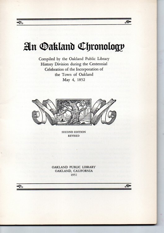 An Oakland Chronology. Compiled by the Oakland Public Library History Division during the centennial celebration of the incorporation of the town of Oakland, May 4, 1852. (Cover Title)