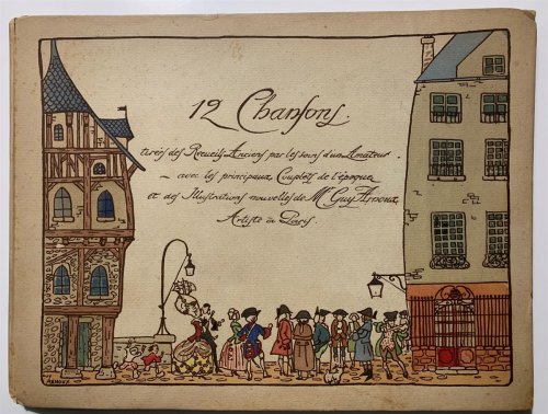 12 Chansons. D'Anciens Recueils Par Un Amateur Avec Les Principaux Couplets De L'poque Et De Nouvelles Illustrations De Guy Arnoux, Artiste De Paris