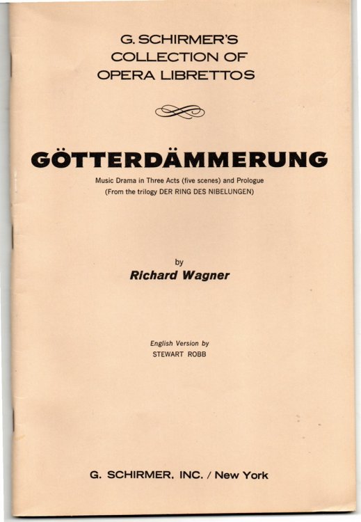 Gotterdammerung Music Drama in Three Acts (Five Scenes) and Prologue; English Version by Stuart Robb