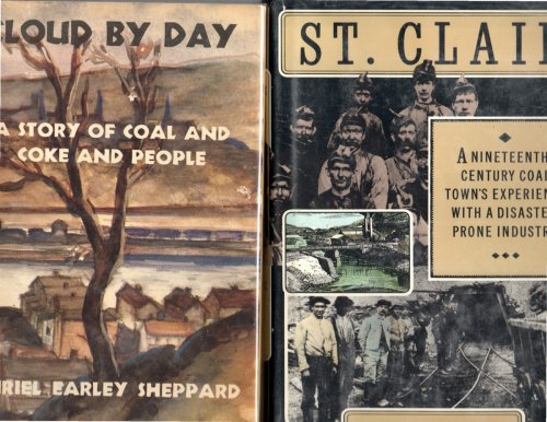 [2 Titles, Pennsylvania Coal Country] Cloud by Day, a Story of Coal and Coke, and People; St. Clair, a Nineteenth-Century Coal Town's Experience with a Disaster Prone Industry