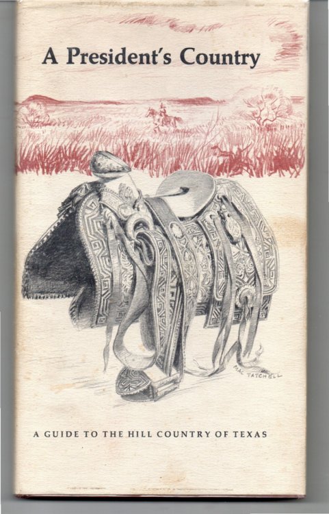 A President's Country. A Guide to the Hill Country of Texas. with Drawings by Mac Tatchell