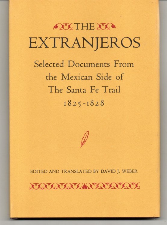 The Extranjeros, Selected Documents Fromthe Mexican Side of the Santa Fe Trail, 1825-1828