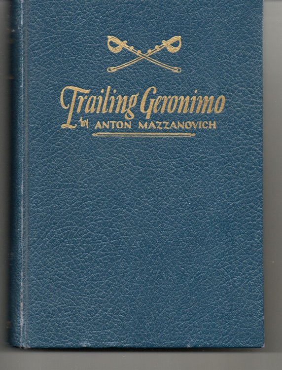 Trailing Geronimo. Unrecorded Incidents Bearing Upon the Outbreak of the White Mountain Apaches and Geronimo's Band in Arizona, 1881-1886; the Experiences of a Private Soldier in the Ranks, Chief of Pack-Train Service, and Scout At Fort Grant,