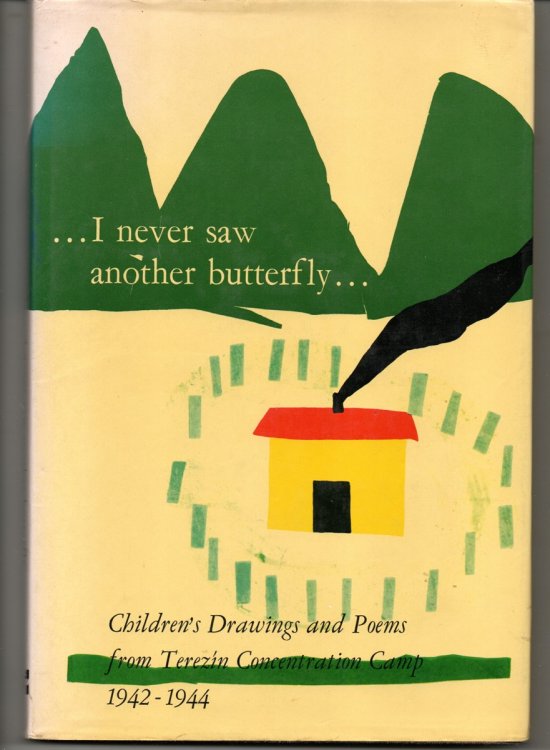 I Never Saw Another Butterfly. Children's Drawings and Poems from Terezin Concentration Camp 1942-1944.