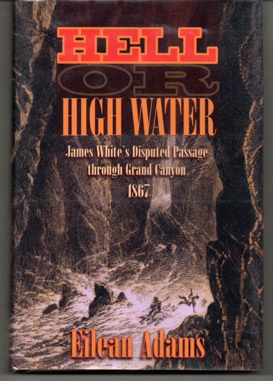 Hell or High Water: James White's Disputed Passage through Grand Canyon, 1867