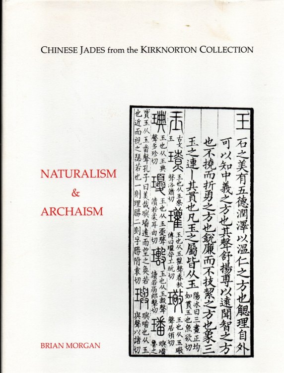 Naturalism & Archaism: Chinese Jades Fron the Kirknorton Collection