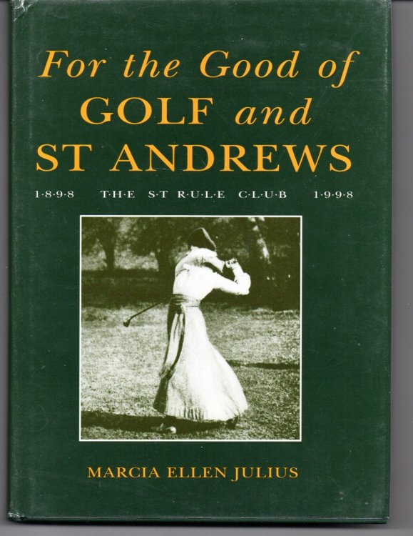For the Good of Golf and St Andrews. The St Rule Club Centenary, 1898-1998.