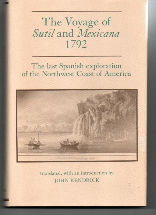 The Voyage of the Sutil and Mexicana, 1792. The Last Spanish Exploration of the Northwest Coast of America.