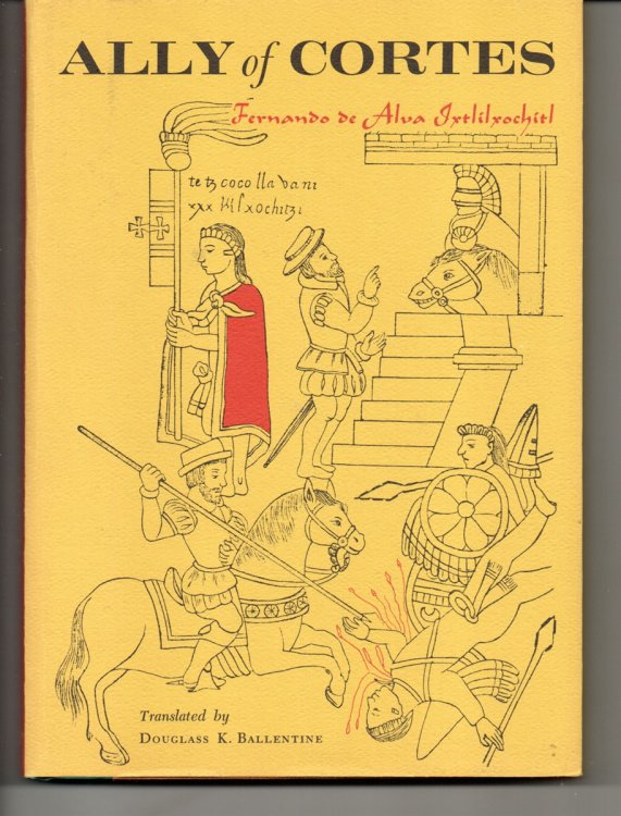 Ally of Cortes: Account 13, of the Coming of the Spaniards and the Beginning of the Evangelical Law Translated with a Foreword by Douglas Ballentine. Signed by Carl Hertzog.