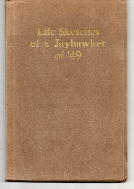 Life Sketches of a Jayhawker of '49. Actual Experiences of a Pioneer Told by Himself in His Own Way.