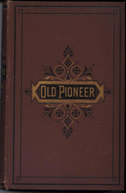 Recollections and Opinions of an Old Pioneer.