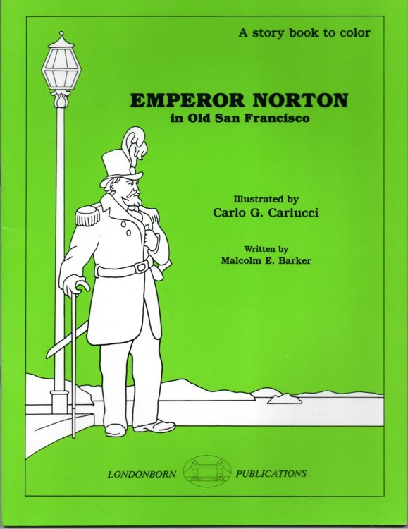 Emperor Norton in Old San Francisco, A True Story. A story book to color; illustrated by Carlo G. Carlucci.