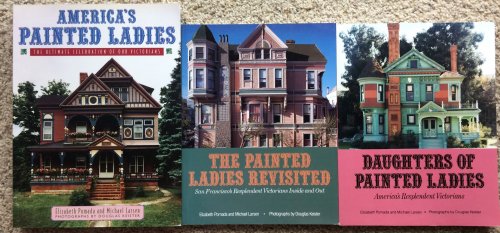 (3 Titles) America's Painted Ladies, The Ultimate Celebration of Our Victorians; Daugters of Painted Ladies; The Painted Ladies Revisited. Photographs by Douglas Keister.