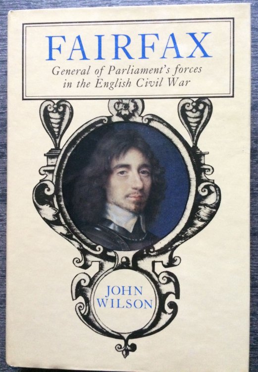 Fairfax : a life of Thomas, Lord Fairfax, Captain-General of all the Parliament's forces in the Engl. Civil War, Creator & Commander of the New Model Army.