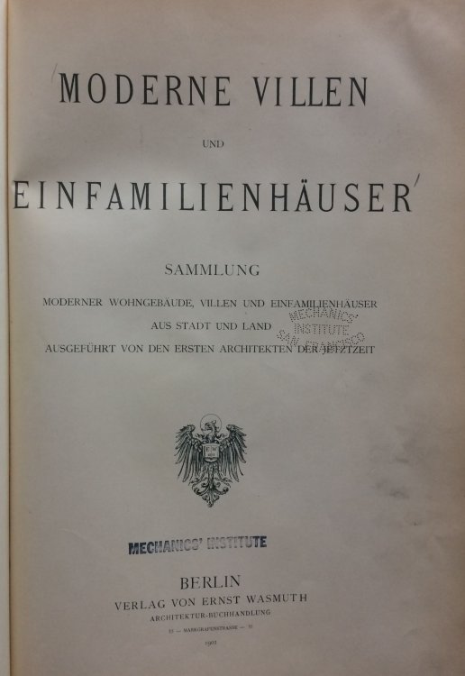 Moderne Villen und Einfamilienhuser. Sammlung moderner Wohngebude, Villen und Einfamilienhuser aus Stadt und Land ausgefhrt von den ersten Architekten der Jetztzeit. [Modern villas and detached houses. Collection of modern residential buildings, villa