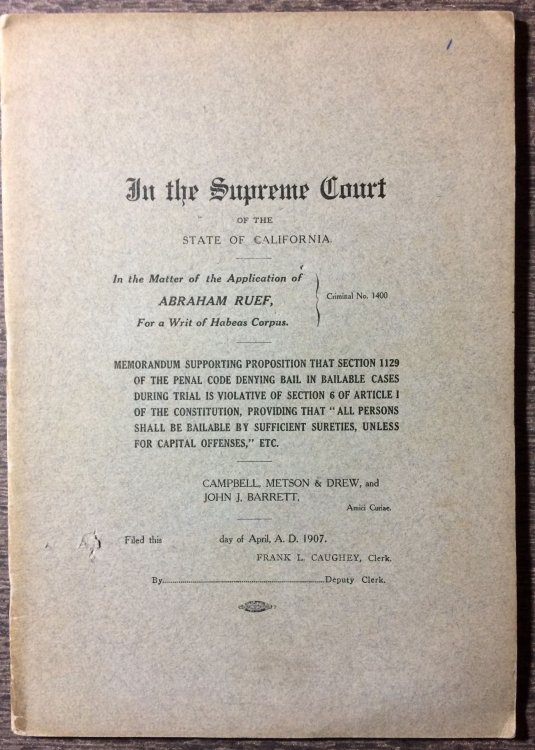 [Cover Title] In the Supreme Court, State of California, in the Matter of the Application of Abraham Ruef for a writ of Habeas Corpus, criminal no. 1400 : memorandum supporting proposition that section 1129 of the penal code denying bail in bailable cases